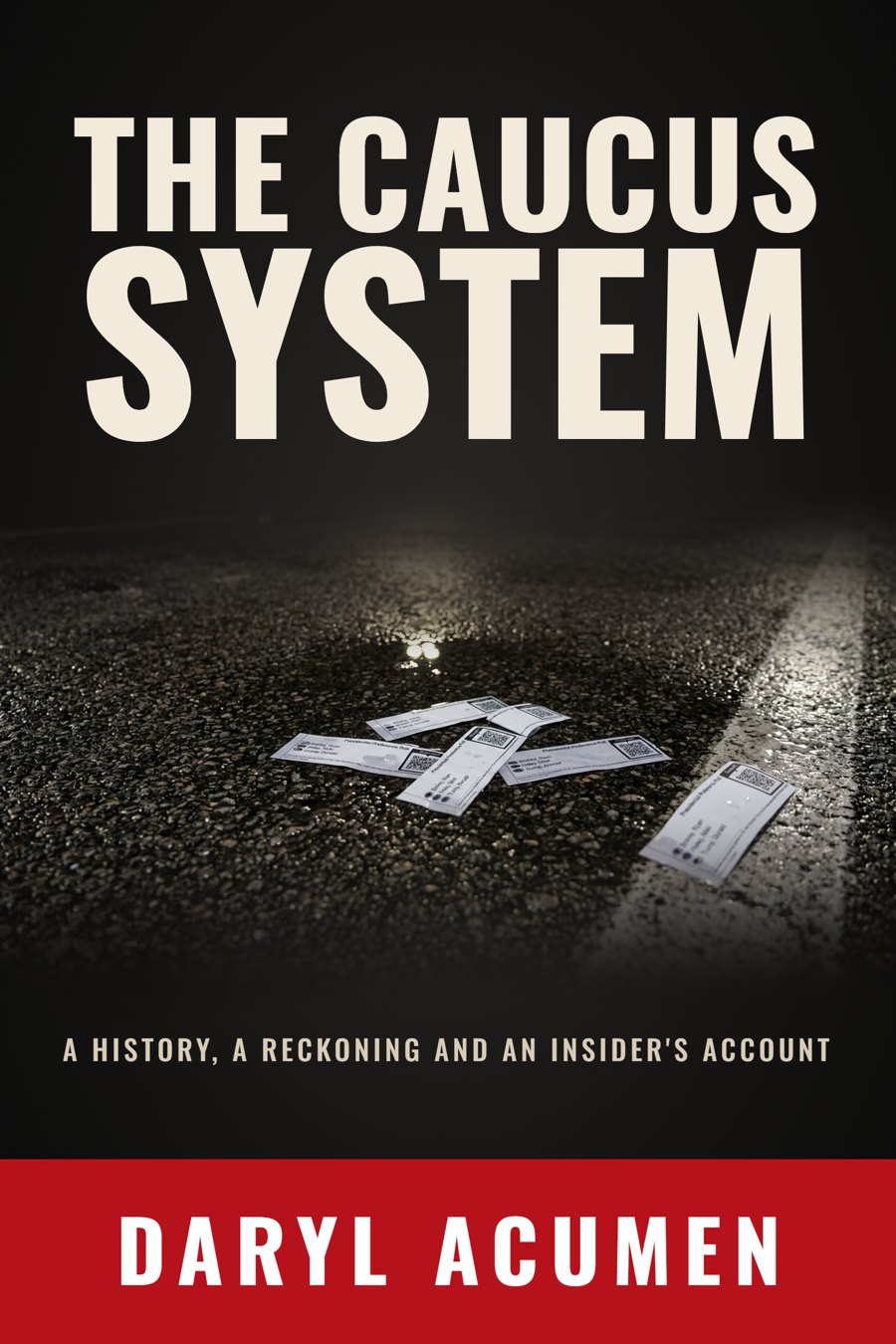 The Caucus System by Daryl Acumen: book cover showing caucus-night strip ballots scattered on a wet road at night
